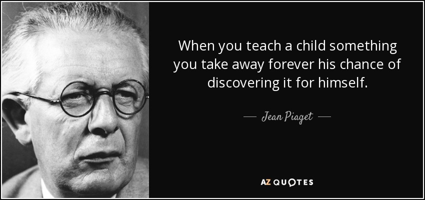 quote-when-you-teach-a-child-something-you-take-away-forever-his-chance-of-discovering-it-jean-piaget-52-61-83.jpg